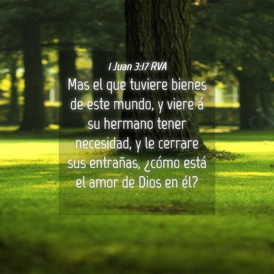 Picture 04 - 1 Juan 3:17 RVA - Mas el que tuviere bienes de este mundo, y viere - Bible Verse Picture