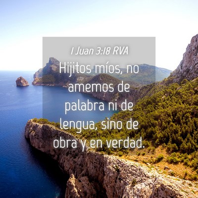 Picture 04 - 1 Juan 3:18 RVA - Hijitos míos, no amemos de palabra ni de lengua, - Bible Verse Picture