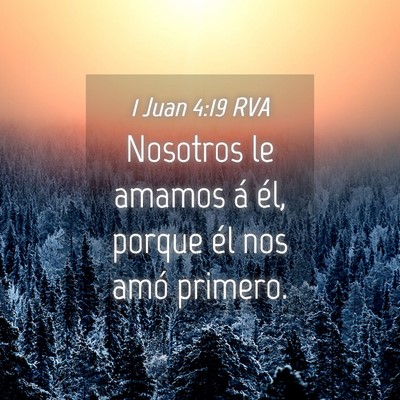Picture 04 - 1 Juan 4:19 RVA - Nosotros le amamos á él, porque él nos amó - Bible Verse Picture