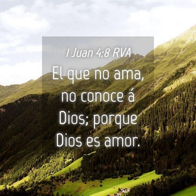 Picture 04 - 1 Juan 4:8 RVA - El que no ama, no conoce á Dios; porque Dios es - Bible Verse Picture