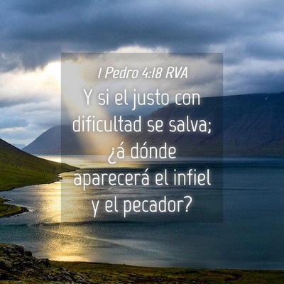 Picture 04 - 1 Pedro 4:18 RVA - Y si el justo con dificultad se salva; ¿á - Bible Verse Picture