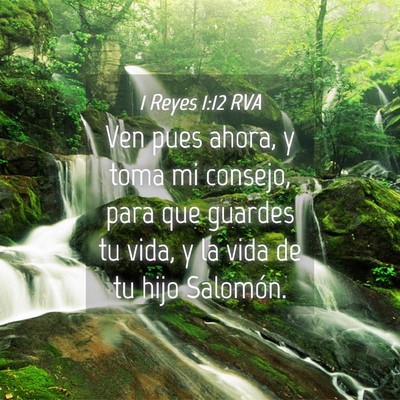 Picture 04 - 1 Reyes 1:12 RVA - Ven pues ahora, y toma mi consejo, para que - Bible Verse Picture