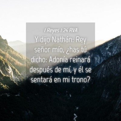 Picture 04 - 1 Reyes 1:24 RVA - Y dijo Nathán: Rey señor mío, ¿has tú dicho: - Bible Verse Picture