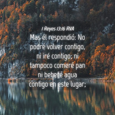 Picture 04 - 1 Reyes 13:16 RVA - Mas él respondió: No podré volver contigo, ni - Bible Verse Picture