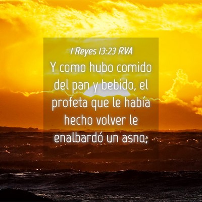Picture 04 - 1 Reyes 13:23 RVA - Y como hubo comido del pan y bebido, el profeta - Bible Verse Picture