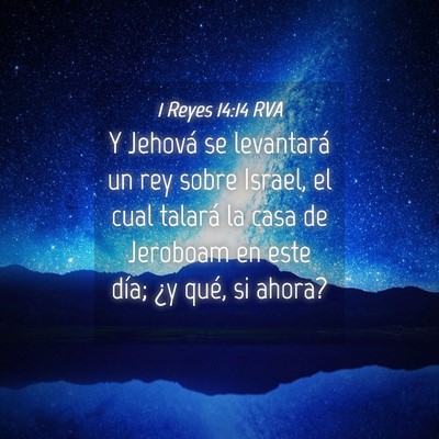 Picture 04 - 1 Reyes 14:14 RVA - Y Jehová se levantará un rey sobre Israel, el - Bible Verse Picture