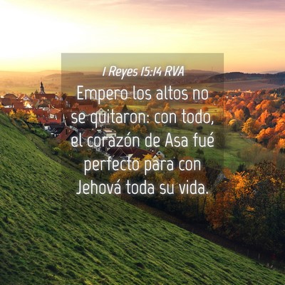 Picture 04 - 1 Reyes 15:14 RVA - Empero los altos no se quitaron: con todo, el - Bible Verse Picture