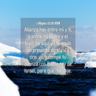 Picture 04 - 1 Reyes 15:19 RVA - Alianza hay entre mí y ti, y entre mi padre y el - Bible Verse Picture