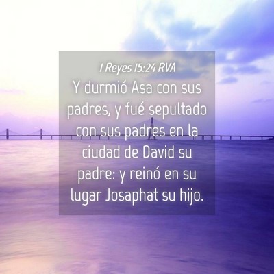 Picture 04 - 1 Reyes 15:24 RVA - Y durmió Asa con sus padres, y fué sepultado - Bible Verse Picture