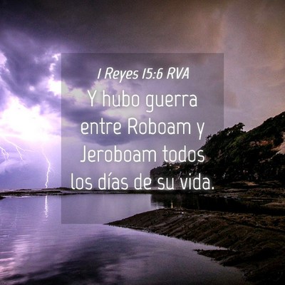 Picture 04 - 1 Reyes 15:6 RVA - Y hubo guerra entre Roboam y Jeroboam todos los - Bible Verse Picture