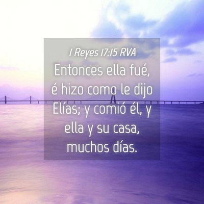 Picture 04 - 1 Reyes 17:15 RVA - Entonces ella fué, é hizo como le dijo Elías; - Bible Verse Picture