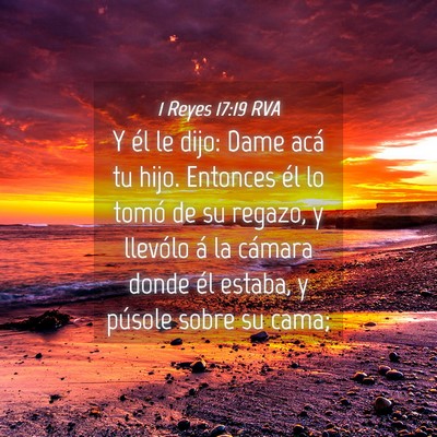 Picture 04 - 1 Reyes 17:19 RVA - Y él le dijo: Dame acá tu hijo. Entonces él lo - Bible Verse Picture