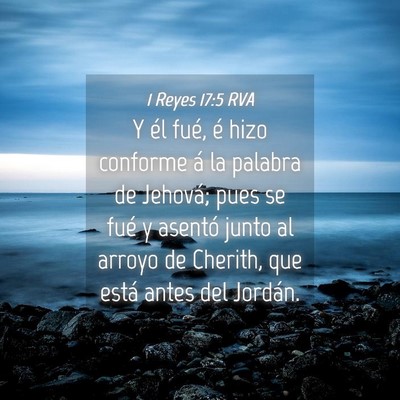 Picture 04 - 1 Reyes 17:5 RVA - Y él fué, é hizo conforme á la palabra de - Bible Verse Picture