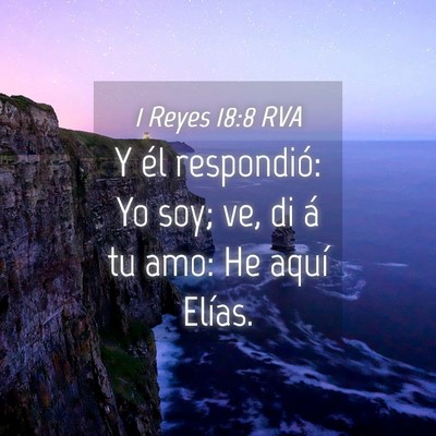 Picture 04 - 1 Reyes 18:8 RVA - Y él respondió: Yo soy; ve, di á tu amo: He - Bible Verse Picture