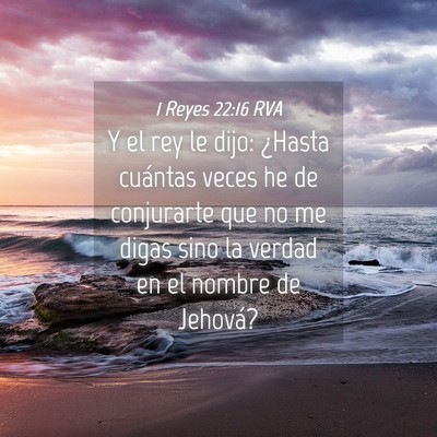 Picture 04 - 1 Reyes 22:16 RVA - Y el rey le dijo: ¿Hasta cuántas veces he de - Bible Verse Picture