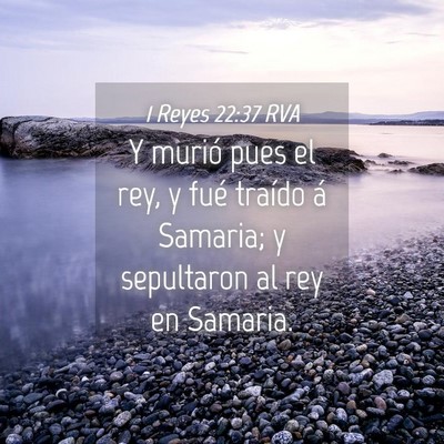 Picture 04 - 1 Reyes 22:37 RVA - Y murió pues el rey, y fué traído á Samaria; - Bible Verse Picture