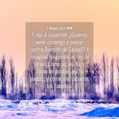 Picture 04 - 1 Reyes 22:4 RVA - Y dijo á Josaphat: ¿Quieres venir conmigo á - Bible Verse Picture