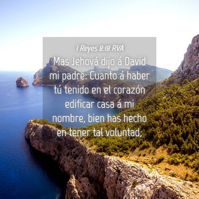 Picture 04 - 1 Reyes 8:18 RVA - Mas Jehová dijo á David mi padre: Cuanto á - Bible Verse Picture