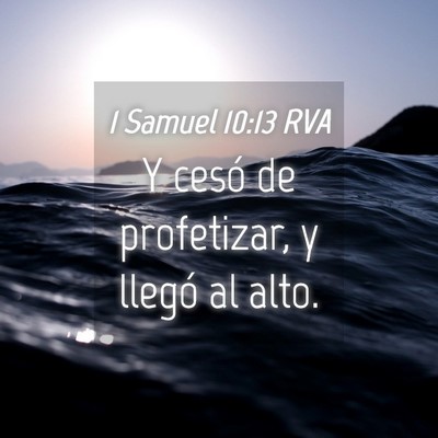 Picture 04 - 1 Samuel 10:13 RVA - Y cesó de profetizar, y llegó al - Bible Verse Picture