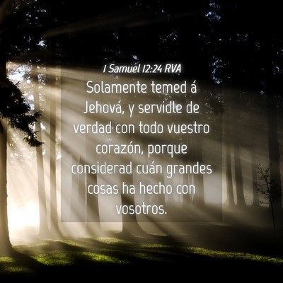 Picture 04 - 1 Samuel 12:24 RVA - Solamente temed á Jehová, y servidle de verdad - Bible Verse Picture