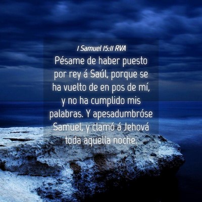 Picture 04 - 1 Samuel 15:11 RVA - Pésame de haber puesto por rey á Saúl, porque - Bible Verse Picture