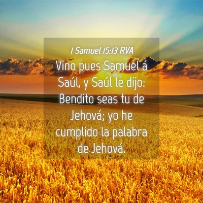 Picture 04 - 1 Samuel 15:13 RVA - Vino pues Samuel á Saúl, y Saúl le dijo: - Bible Verse Picture