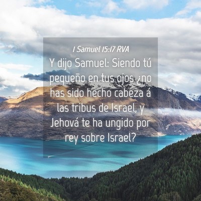 Picture 04 - 1 Samuel 15:17 RVA - Y dijo Samuel: Siendo tú pequeño en tus ojos - Bible Verse Picture