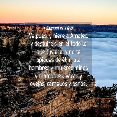 Picture 04 - 1 Samuel 15:3 RVA - Ve pues, y hiere á Amalec, y destuiréis en él - Bible Verse Picture