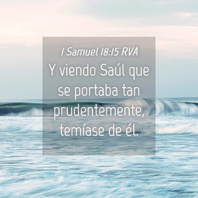 Picture 04 - 1 Samuel 18:15 RVA - Y viendo Saúl que se portaba tan prudentemente, - Bible Verse Picture