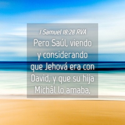 Picture 04 - 1 Samuel 18:28 RVA - Pero Saúl, viendo y considerando que Jehová era - Bible Verse Picture