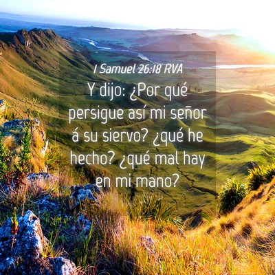 Picture 04 - 1 Samuel 26:18 RVA - Y dijo: ¿Por qué persigue así mi señor á su - Bible Verse Picture