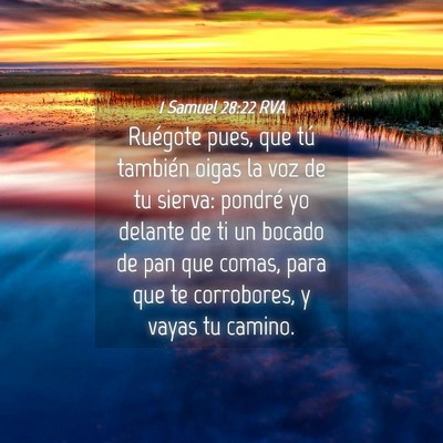 Picture 04 - 1 Samuel 28:22 RVA - Ruégote pues, que tú también oigas la voz de - Bible Verse Picture