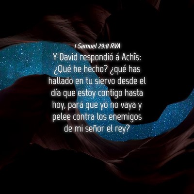 Picture 04 - 1 Samuel 29:8 RVA - Y David respondió á Achîs: ¿Qué he hecho? - Bible Verse Picture