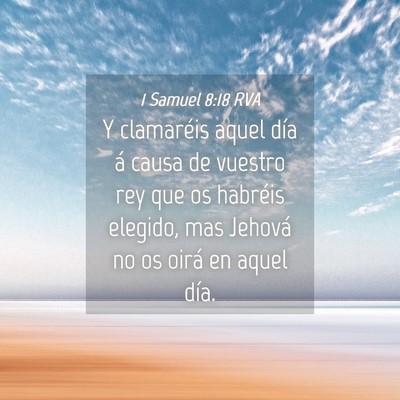 Picture 04 - 1 Samuel 8:18 RVA - Y clamaréis aquel día á causa de vuestro rey - Bible Verse Picture