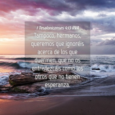 Picture 04 - 1 Tesalonicenses 4:13 RVA - Tampoco, hermanos, queremos que ignoréis acerca - Bible Verse Picture