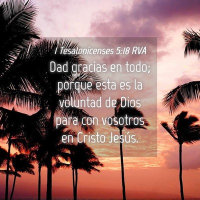 Picture 04 - 1 Tesalonicenses 5:18 RVA - Dad gracias en todo; porque esta es la voluntad - Bible Verse Picture