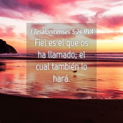 Picture 04 - 1 Tesalonicenses 5:24 RVA - Fiel es el que os ha llamado; el cual también lo - Bible Verse Picture