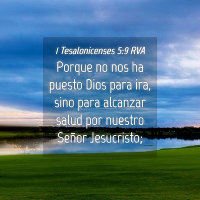 Picture 04 - 1 Tesalonicenses 5:9 RVA - Porque no nos ha puesto Dios para ira, sino para - Bible Verse Picture