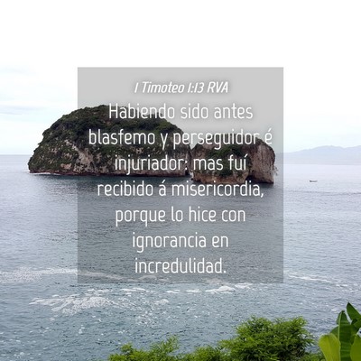 Picture 04 - 1 Timoteo 1:13 RVA - Habiendo sido antes blasfemo y perseguidor é - Bible Verse Picture