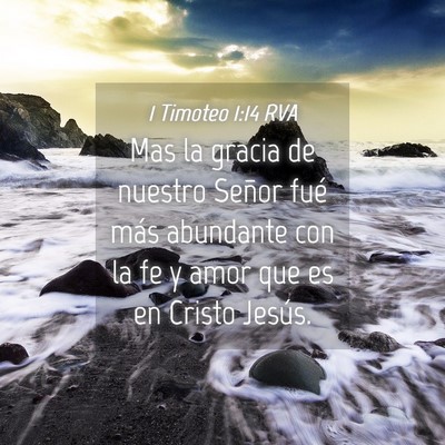 Picture 04 - 1 Timoteo 1:14 RVA - Mas la gracia de nuestro Señor fué más - Bible Verse Picture