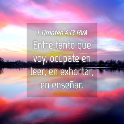 Picture 04 - 1 Timoteo 4:13 RVA - Entre tanto que voy, ocúpate en leer, en - Bible Verse Picture