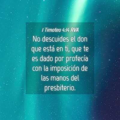 Picture 04 - 1 Timoteo 4:14 RVA - No descuides el don que está en ti, que te es - Bible Verse Picture