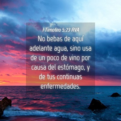 Picture 04 - 1 Timoteo 5:23 RVA - No bebas de aquí adelante agua, sino usa de un - Bible Verse Picture