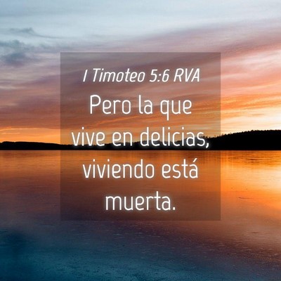 Picture 04 - 1 Timoteo 5:6 RVA - Pero la que vive en delicias, viviendo está - Bible Verse Picture