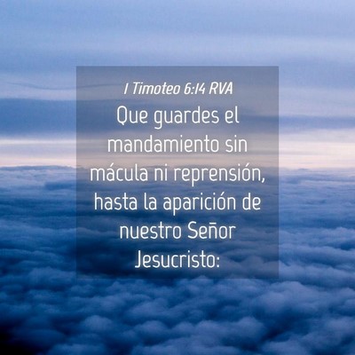 Picture 04 - 1 Timoteo 6:14 RVA - Que guardes el mandamiento sin mácula ni - Bible Verse Picture