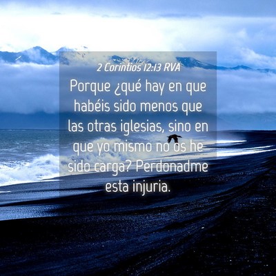 Picture 04 - 2 Corintios 12:13 RVA - Porque ¿qué hay en que habéis sido menos que - Bible Verse Picture