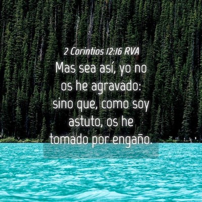 Picture 04 - 2 Corintios 12:16 RVA - Mas sea así, yo no os he agravado: sino que, - Bible Verse Picture