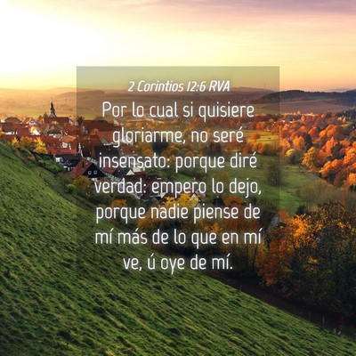 Picture 04 - 2 Corintios 12:6 RVA - Por lo cual si quisiere gloriarme, no seré - Bible Verse Picture