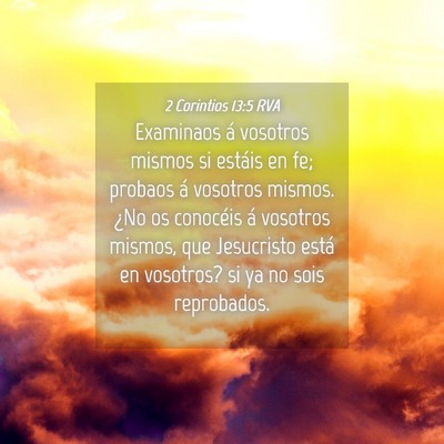 Picture 04 - 2 Corintios 13:5 RVA - Examinaos á vosotros mismos si estáis en fe; - Bible Verse Picture