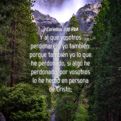 Picture 04 - 2 Corintios 2:10 RVA - Y al que vosotros perdonareis, yo también: - Bible Verse Picture